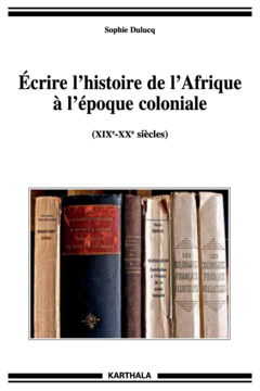 Ecrire l'histoire de l'Afrique à l'époque coloniale (XIXe-XXe siècles)