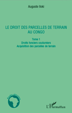 Le droit des parcelles de terrain au Congo (Tome 1)
