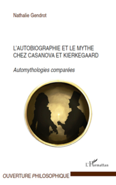 L'autobiographie et le mythe chez Casanova et Kierkegaard