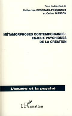 Métamorphoses contemporaines : enjeux psychiques de la création