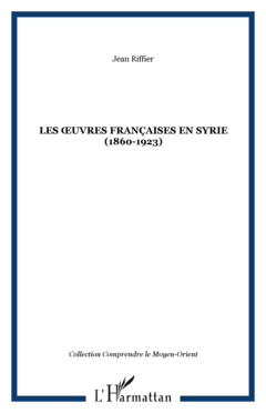 LES ŒUVRES FRANÇAISES EN SYRIE (1860-1923)
