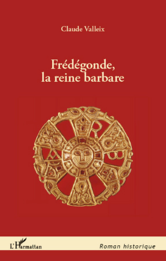 Frédégonde, la reine barbare