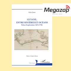 Guyane, entre rivières et océans : Alain Jamet éclaire les origines méconnues de la Guyane coloniale