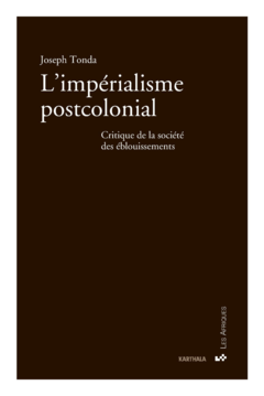 L'impérialisme postcolonial. Critique de la société des éblouissements