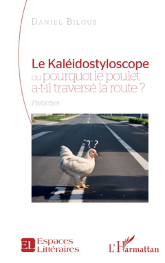 Le Kaléidostyloscope ou pourquoi le poulet a-t-il traversé la route ?